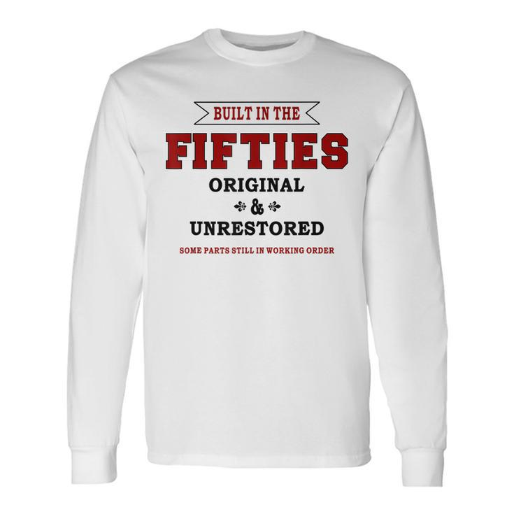 Built In The Fifties Be Proud Be Long Sleeve T-Shirt