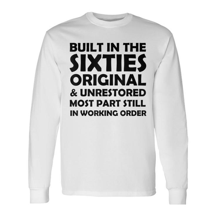 Built In The Sixties Original And Unrestored Birthday Long Sleeve T-Shirt