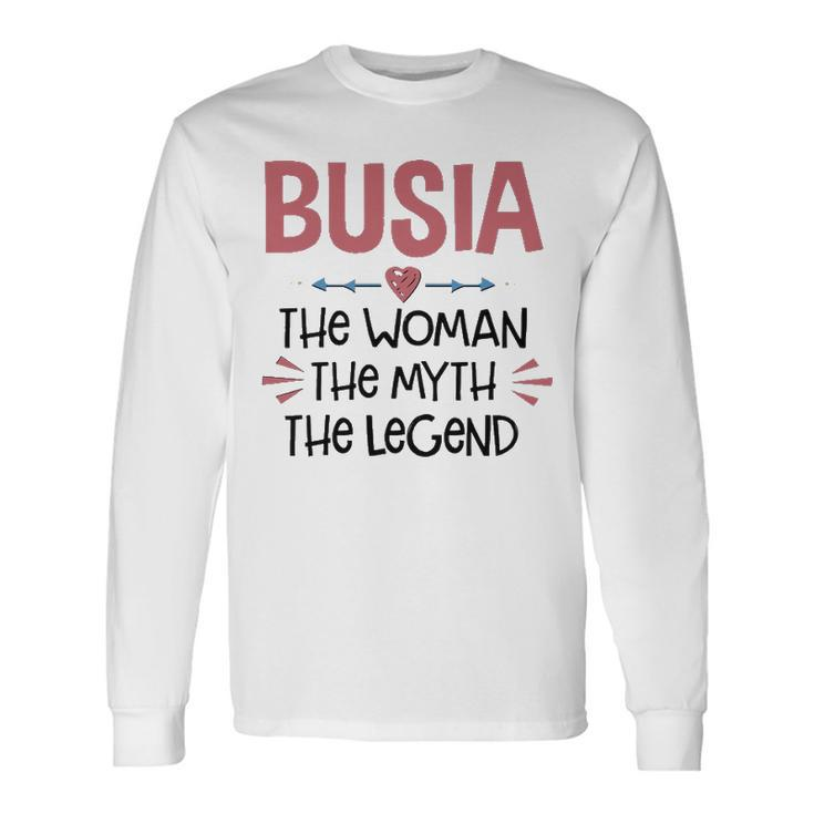 Busia Grandma Busia The Woman The Myth The Legend Long Sleeve T-Shirt