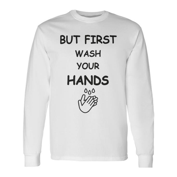 But First Wash Your Hands  Funny Baby Gift  Funny Pregnancy Gift  Funny Baby Shower Gift Unisex Long Sleeve