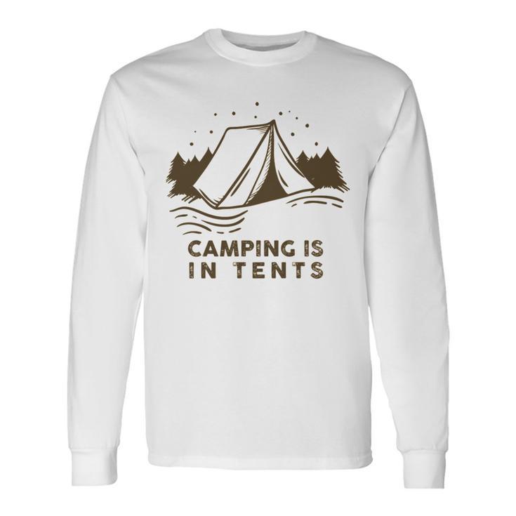 Camping Is In Tents  Unisex Long Sleeve