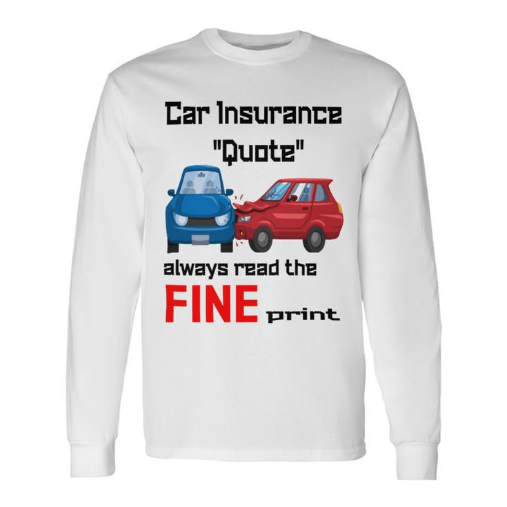 Car Insurance Quote Always Read The Fine Print Unisex Long Sleeve