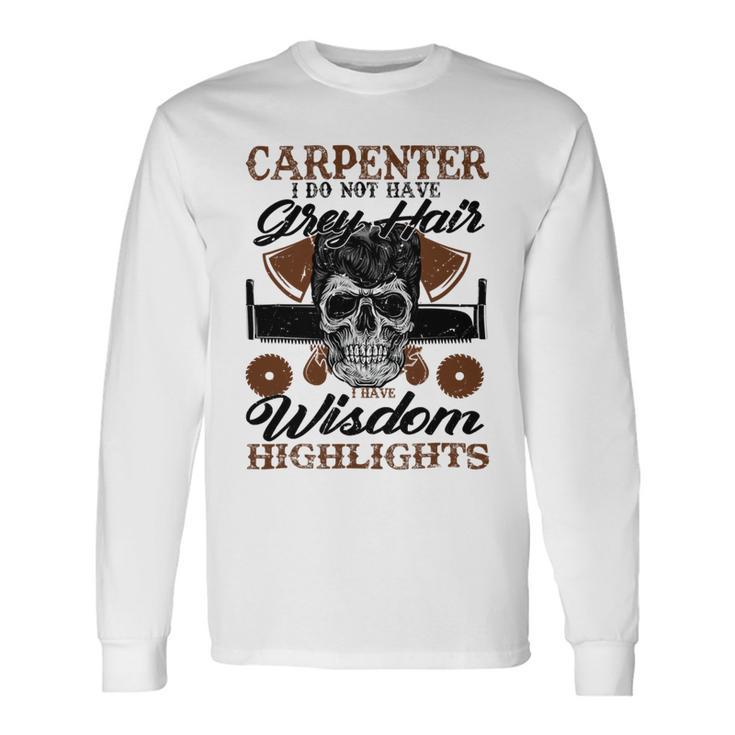 Carpenter I Do Not Have Grey Hair 289 Shirt Unisex Long Sleeve