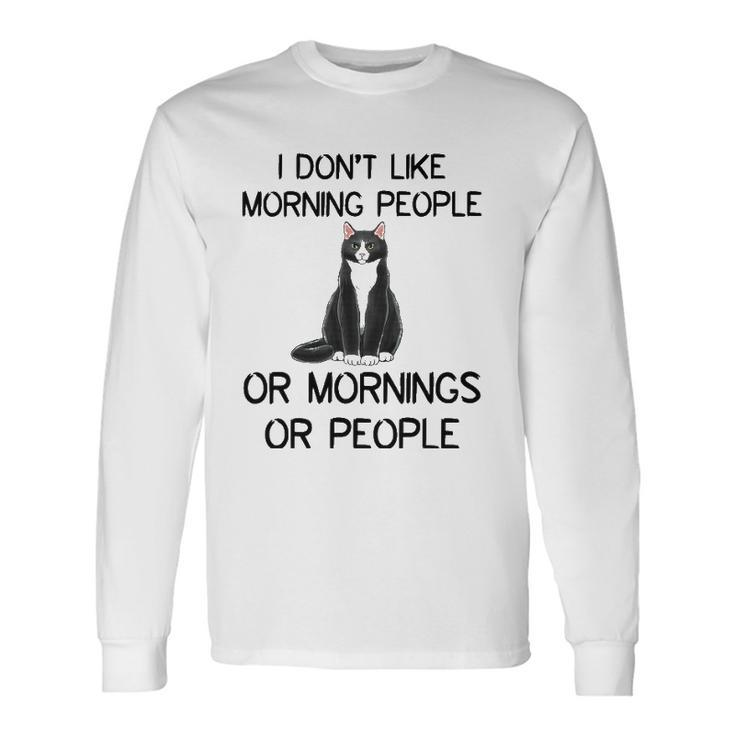 Cat I Dont Like Morning People Or Mornings Or People Long Sleeve T-Shirt T-Shirt