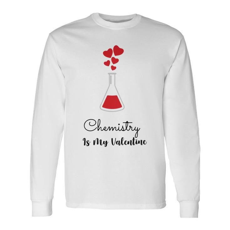 Chemistry Is My Valentine Long Sleeve T-Shirt