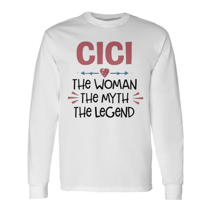 Cici Grandma Cici The Woman The Myth The Legend Long Sleeve T-Shirt
