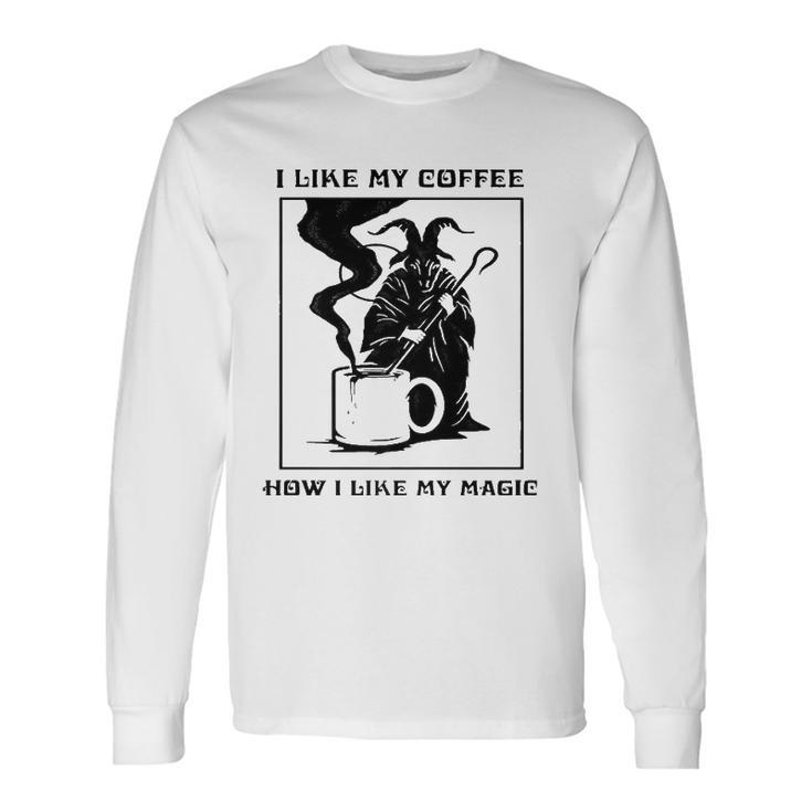 I Like My Coffee How I Like My Magic Long Sleeve T-Shirt T-Shirt