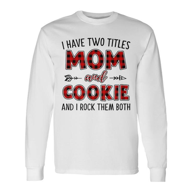 Cookie Grandma I Have Two Titles Mom And Cookie Long Sleeve T-Shirt