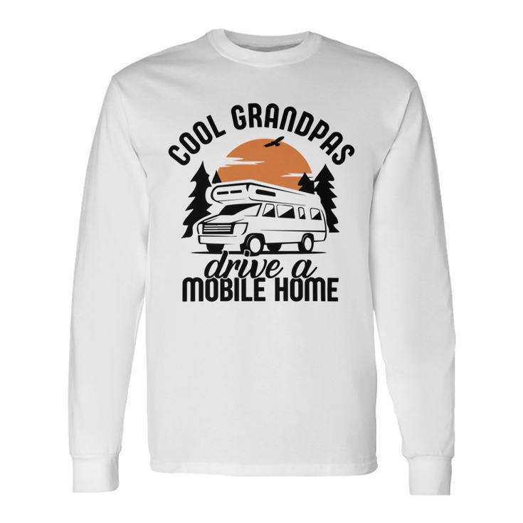 Cool Grandpas Drive A Mobile Home Unisex Long Sleeve