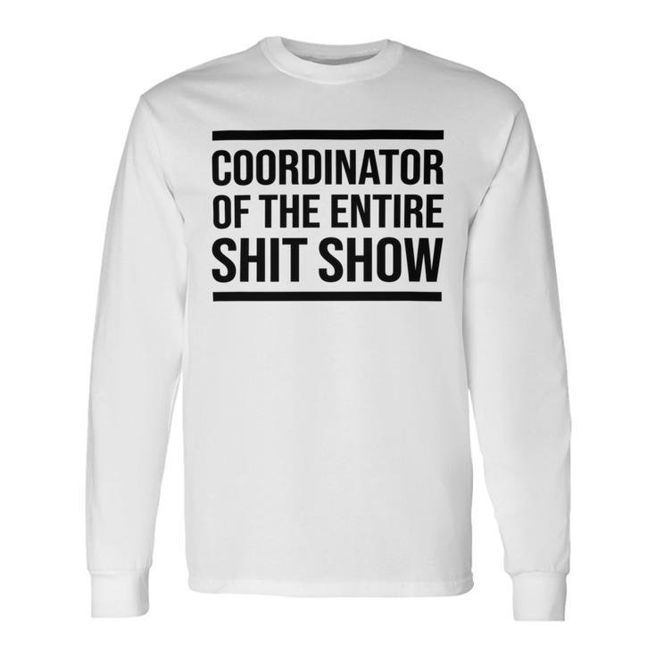 Coordinator Of The Entire Shit Show Funny Mom Dad Boss Manager Teacher Unisex Long Sleeve
