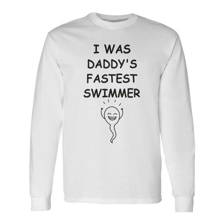 Copy Of I Was Daddys Fastest Swimmer Baby Pregnancy Baby Shower Long Sleeve T-Shirt