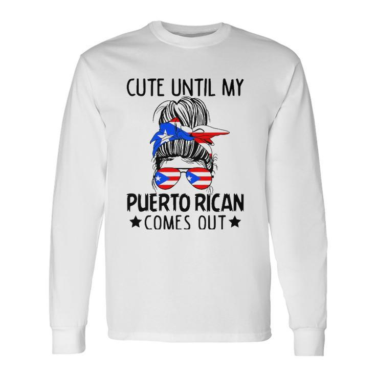 Cute Until My Puerto Rican Comes Out Messy Bun Hair Long Sleeve T-Shirt T-Shirt