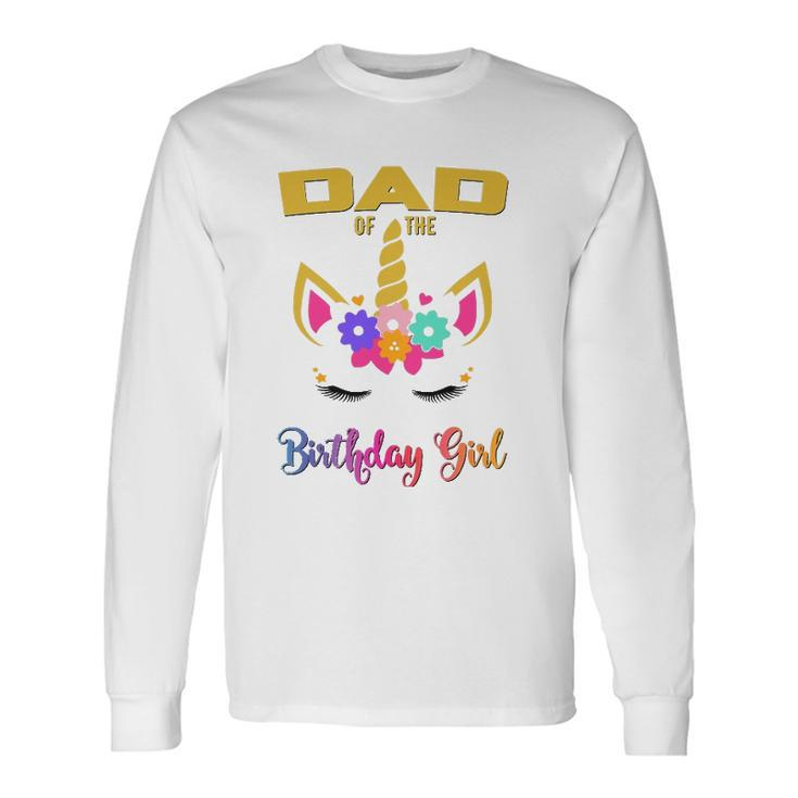 Dad Of The Birthday Girl Unicorn Matching Long Sleeve T-Shirt T-Shirt Gifts ideas