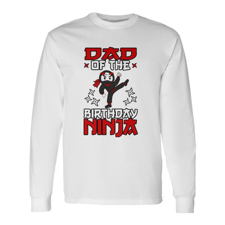 Dad Of The Birthday Ninja Shinobi Themed Bday Party Long Sleeve T-Shirt T-Shirt