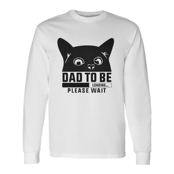 Dad To Be Loading Please Wait New Fathers Announcement Cat Themed Long Sleeve T-Shirt T-Shirt