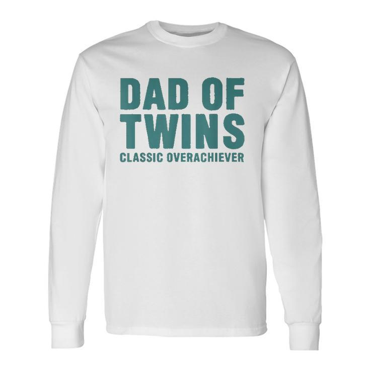Dad Of Twins Classic Overachiever Fathers Day Long Sleeve T-Shirt T-Shirt
