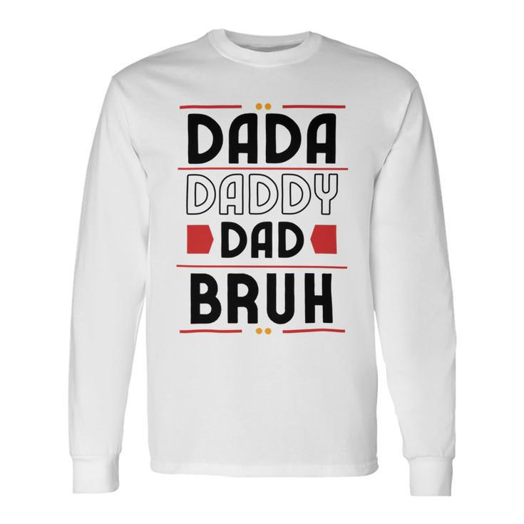 Dada Daddy Dad Bruh For Father Long Sleeve T-Shirt