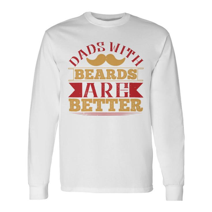 Dads With Beards Are Better Long Sleeve T-Shirt