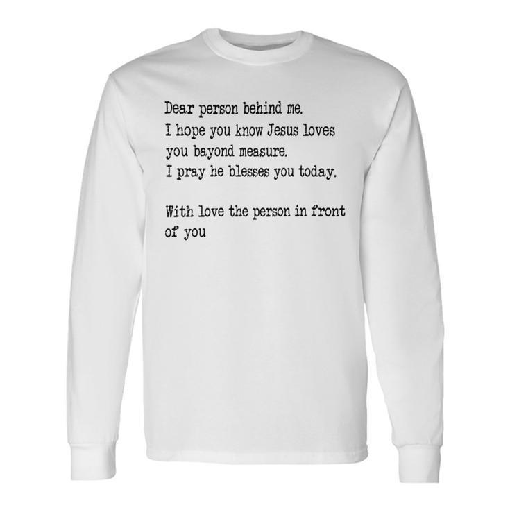 Dear Person Behind Me I Hope You Know Jesus Loves You 27G7 Long Sleeve T-Shirt