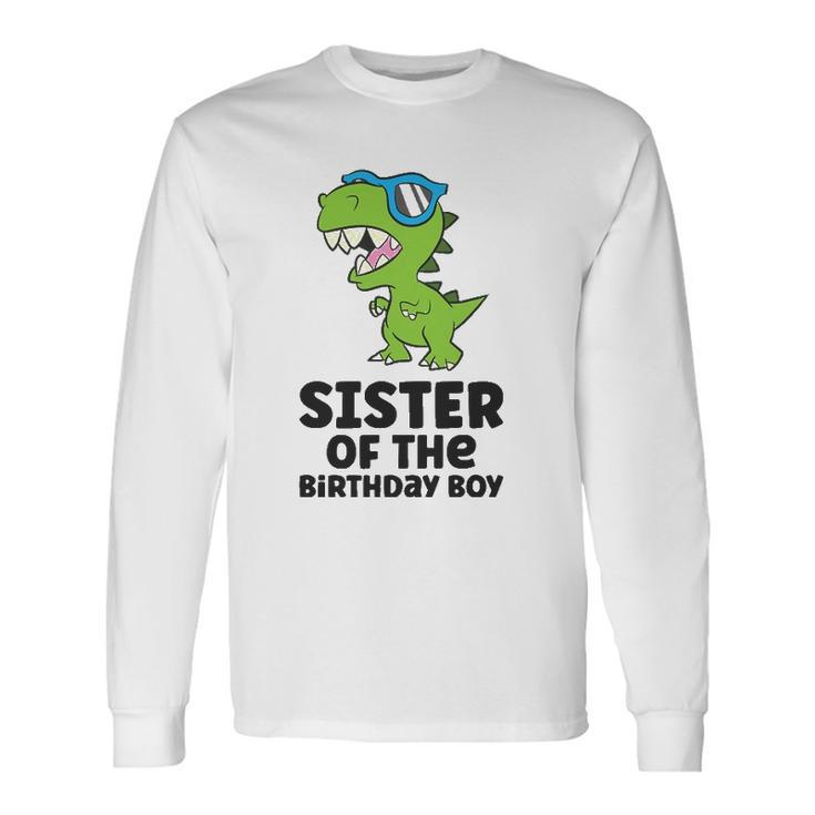 Dinosaur Birthday Sister Of The Birthday Boy Long Sleeve T-Shirt T-Shirt Gifts ideas