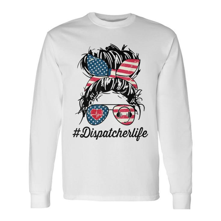 Dispatcher Messy Bun American Us Flag 4Th Of July Long Sleeve T-Shirt Gifts ideas