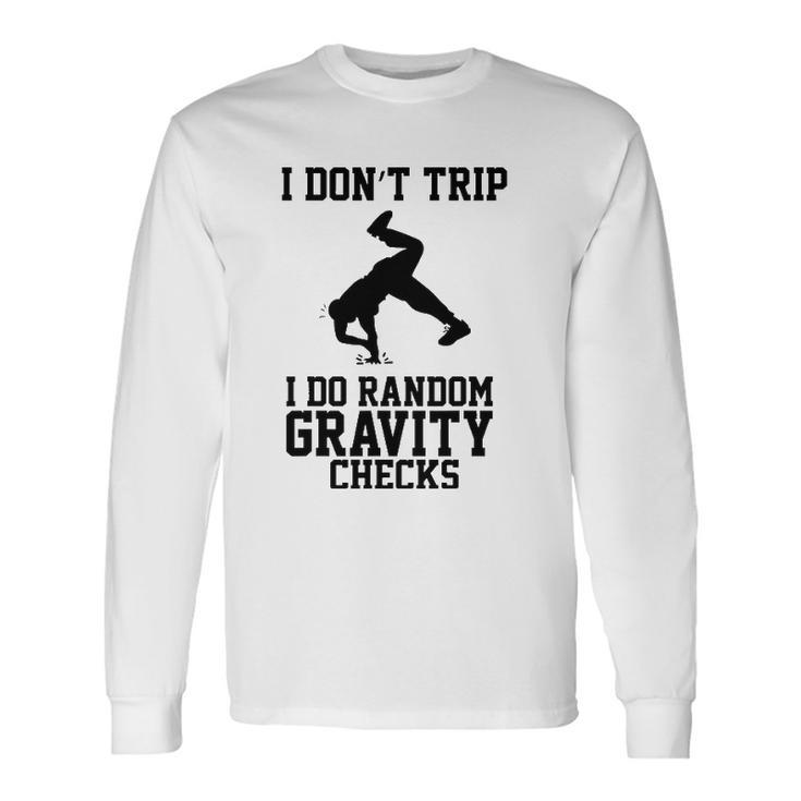 I Dont Trip I Do Random Gravity Checks Clumsy Long Sleeve T-Shirt T-Shirt