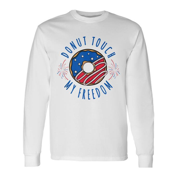 Donut Touch My Freedom America Fourth Of July V2 Long Sleeve T-Shirt
