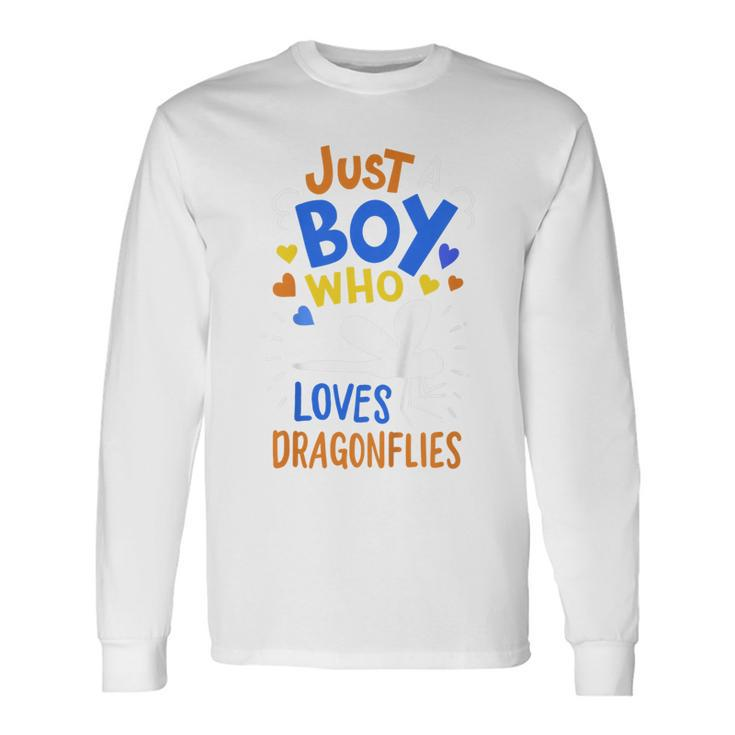 Dragonfly Just A Boy Who Loves Dragonflies Long Sleeve T-Shirt