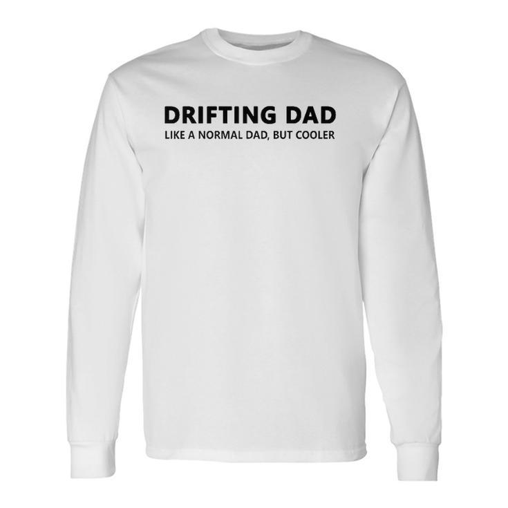 Drifting Dad Like A Normal Dad Jdm Car Drift Long Sleeve T-Shirt T-Shirt