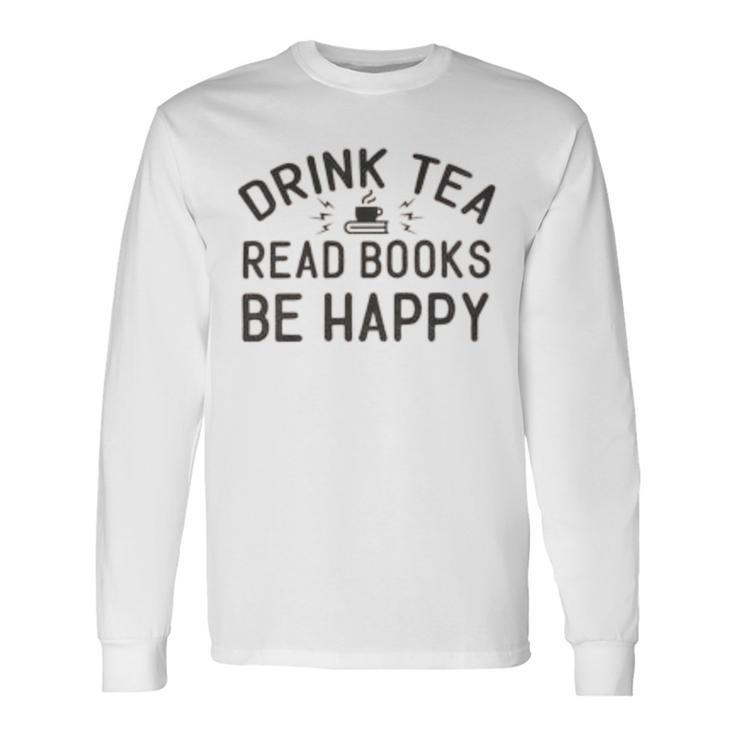 Drink Tea Read Books  Unisex Long Sleeve