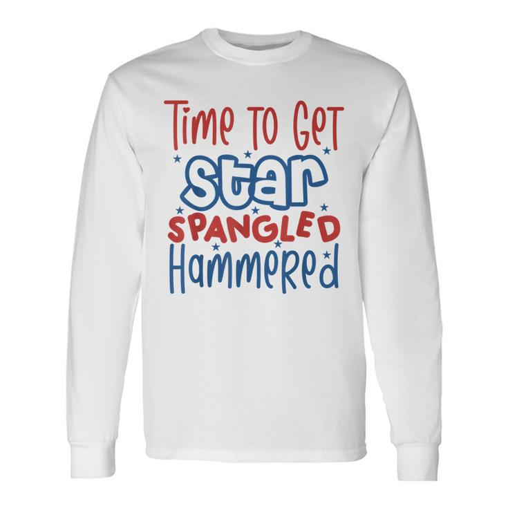 Drunk 4Th Of July Time To Get Star Spangled Hammered Long Sleeve T-Shirt