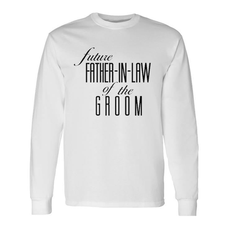 Father Of The Groom Future In Law Long Sleeve T-Shirt T-Shirt