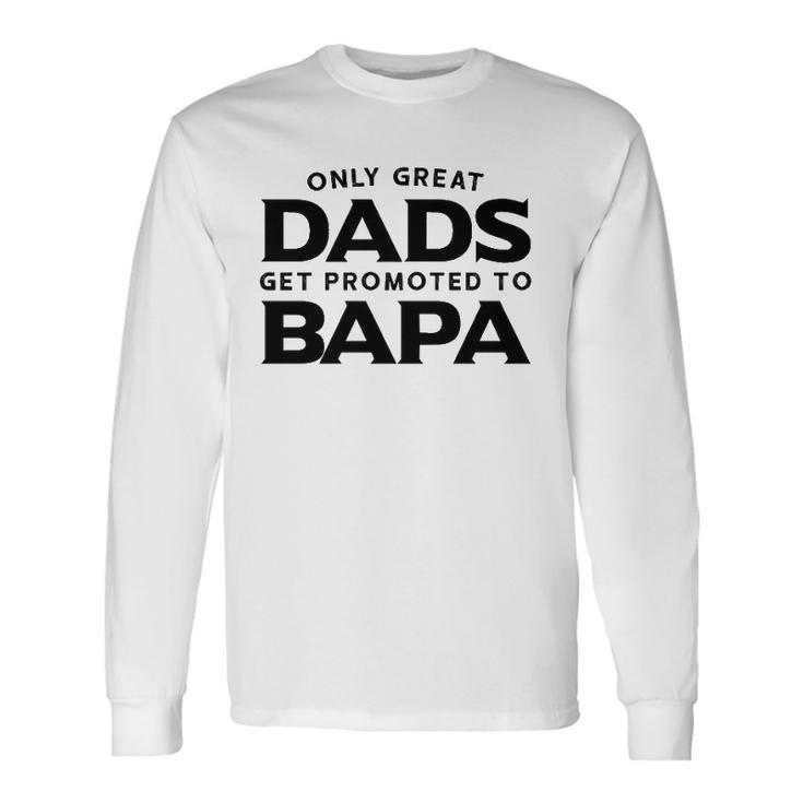 Fathers Day Bapa Only Great Dads Get Promoted To Bapa Long Sleeve T-Shirt T-Shirt