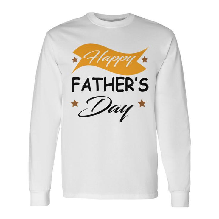 Fathers Day  Happy Fathers Day  Gift For Your Father  Unisex Long Sleeve