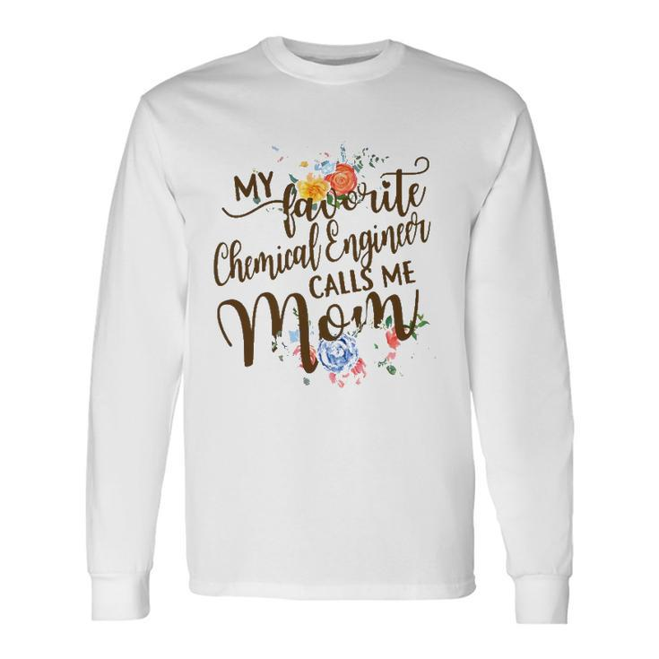 My Favorite Chemical Engineer Calls Me Mom Proud Mother Long Sleeve T-Shirt T-Shirt Gifts ideas