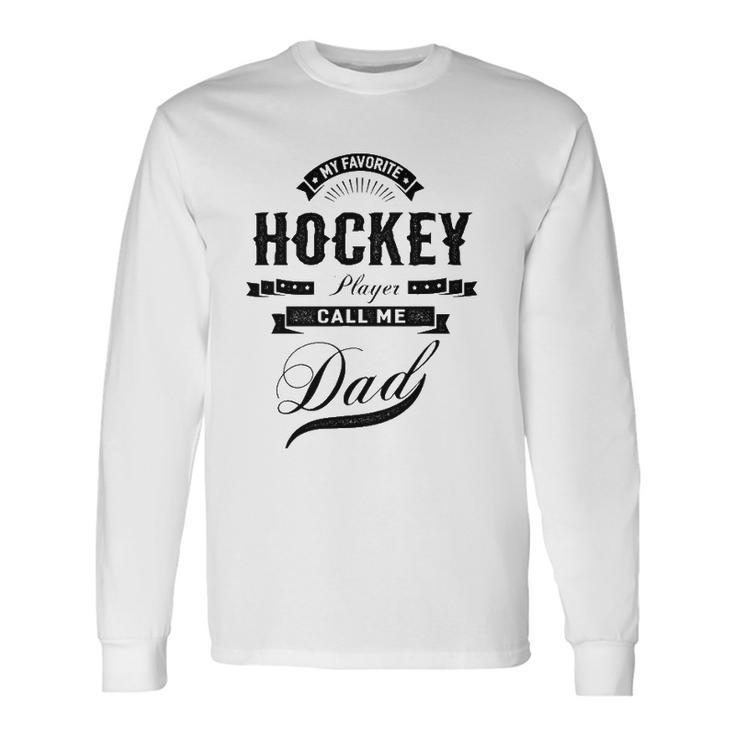 My Favorite Hockey Player Call Me Dad Father Long Sleeve T-Shirt T-Shirt