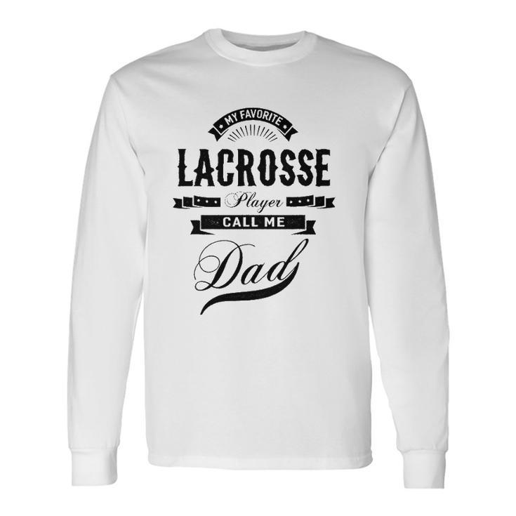 My Favorite Lacrosse Player Call Me Dad Father Long Sleeve T-Shirt T-Shirt