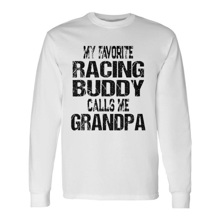 My Favorite Racing Buddy Calls Me Grandpa Race Fan Long Sleeve T-Shirt T-Shirt