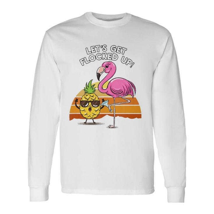 Lets Get Flocked Up Pineapple Flamingo Party Hawaiian Long Sleeve T-Shirt T-Shirt