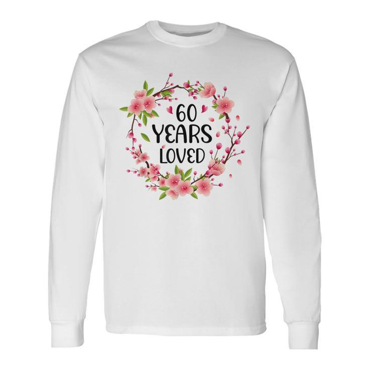 Floral 60 Years Old 60Th Birthday Women 60 Years Loved Long Sleeve T-Shirt