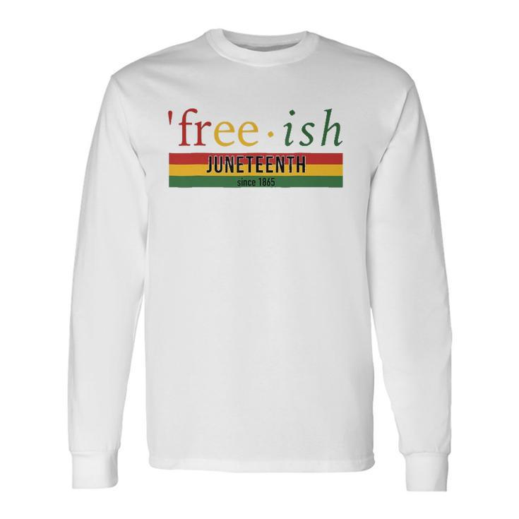 Free-Ish Since 1865 Juneteenth Black Freedom 1865 Black Pride Long Sleeve T-Shirt T-Shirt Gifts ideas