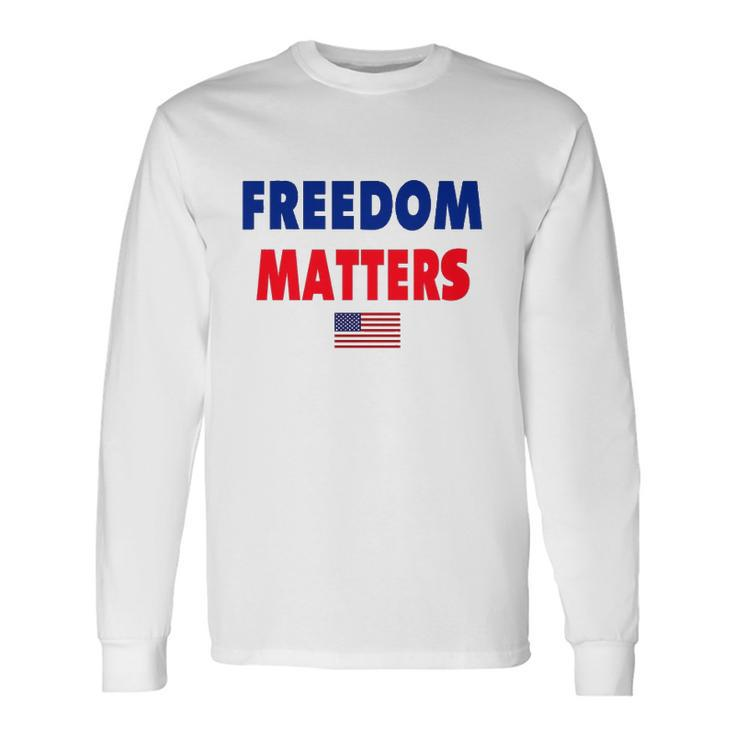 Freedom Matters American Flag Patriotic Long Sleeve T-Shirt T-Shirt