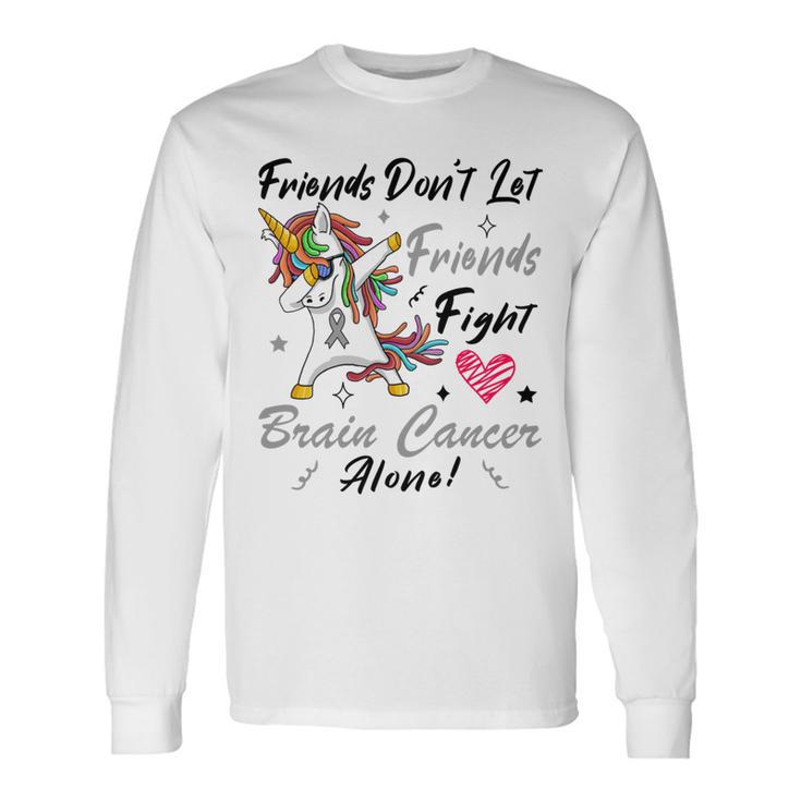 Friends Dont Let Friends Fight Brain Cancer Alone  Unicorn Grey Ribbon  Brain Cancer  Brain Cancer Awareness Unisex Long Sleeve