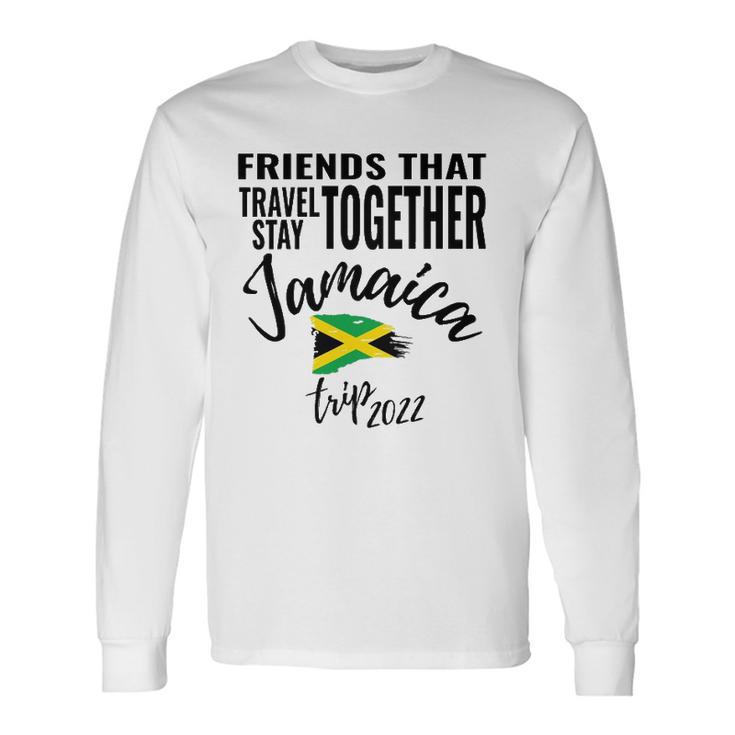 Friends That Travel Together Jamaica Girls Trip 2022 Long Sleeve T-Shirt T-Shirt