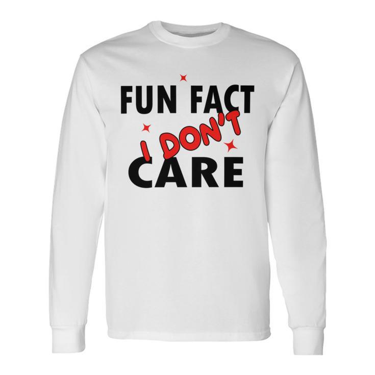 Fun Fact  I Dont Care  Sarcasm  V2 Unisex Long Sleeve