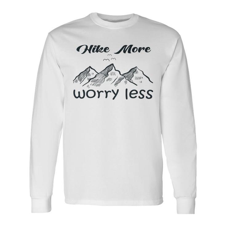 Funny Hiking  Hike More Worry Less   Gift For Hikers   Camping  Nature Lover Gift  Adventure  Unisex Long Sleeve