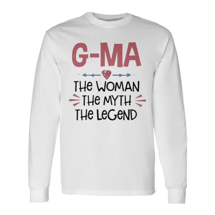 G Ma Grandma G Ma The Woman The Myth The Legend Long Sleeve T-Shirt
