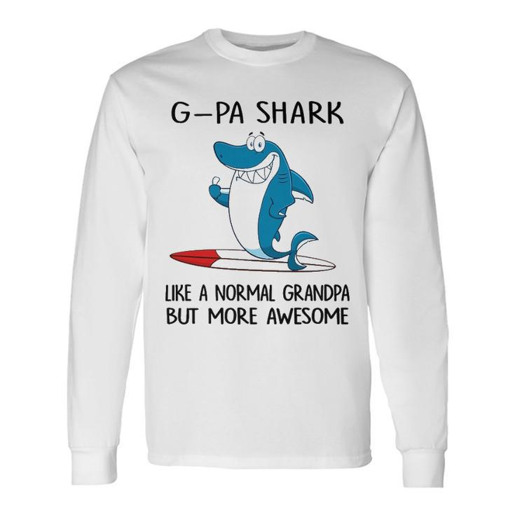 G Pa Grandpa G Pa Shark Like A Normal Grandpa But More Awesome Long Sleeve T-Shirt
