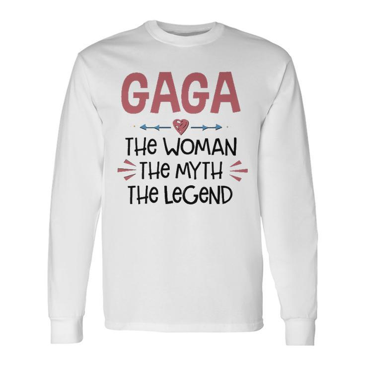 Gaga Grandma Gaga The Woman The Myth The Legend Long Sleeve T-Shirt