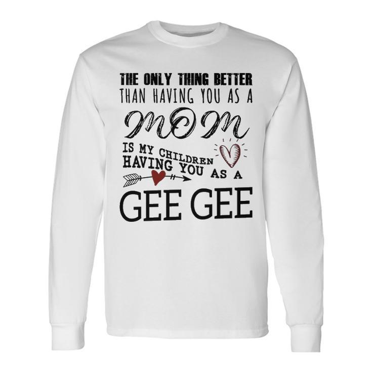 Gee Gee Grandma Gee Gee The Only Thing Better V2 Long Sleeve T-Shirt